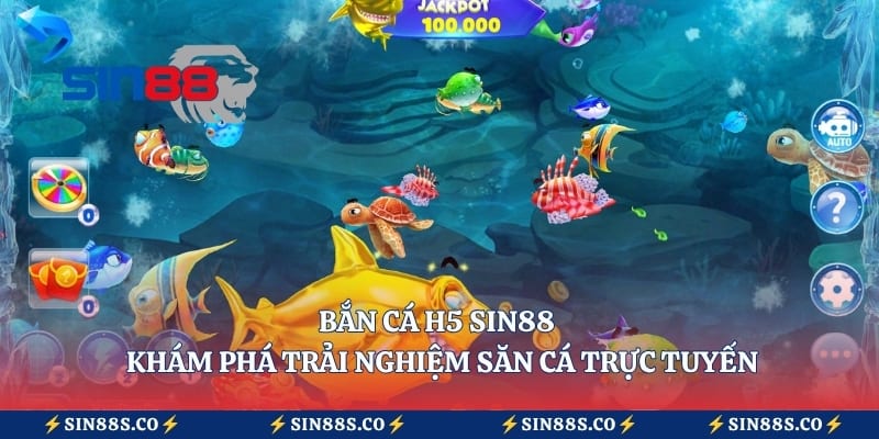 Bắn Cá H5 Sin88 – Khám Phá Trải Nghiệm Săn Cá Trực Tuyến