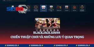 Blackjack Sin88 – Chiến Thuật Chơi Và Những Lưu Ý Quan Trọng