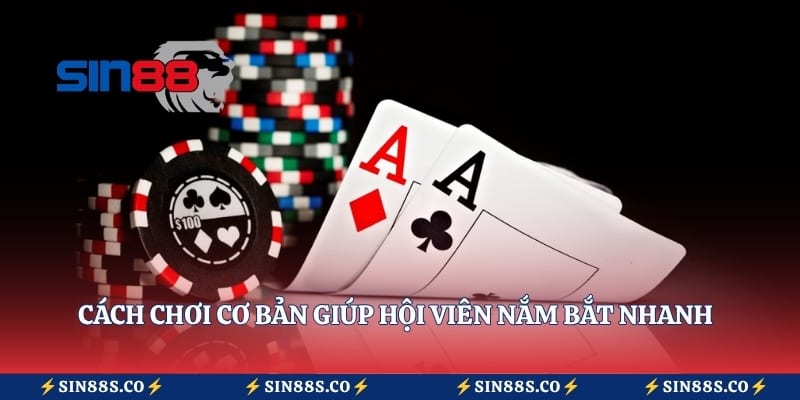 Cách chơi cơ bản giúp hội viên nắm bắt nhanh