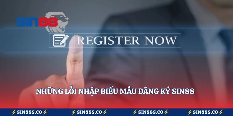 Những lỗi nhập biểu mẫu đăng ký Sin88 mà hội viên mới thường gặp