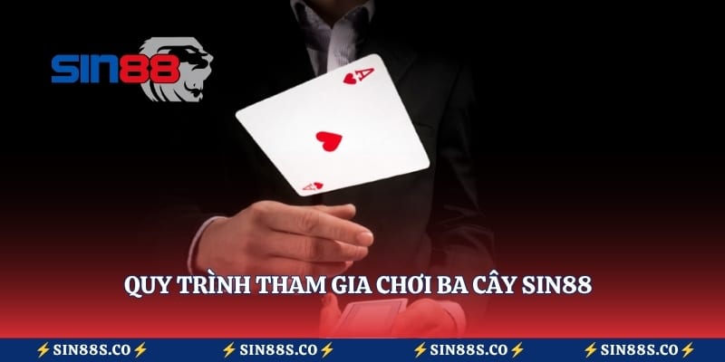 Quy trình tham gia chơi ba cây Sin88