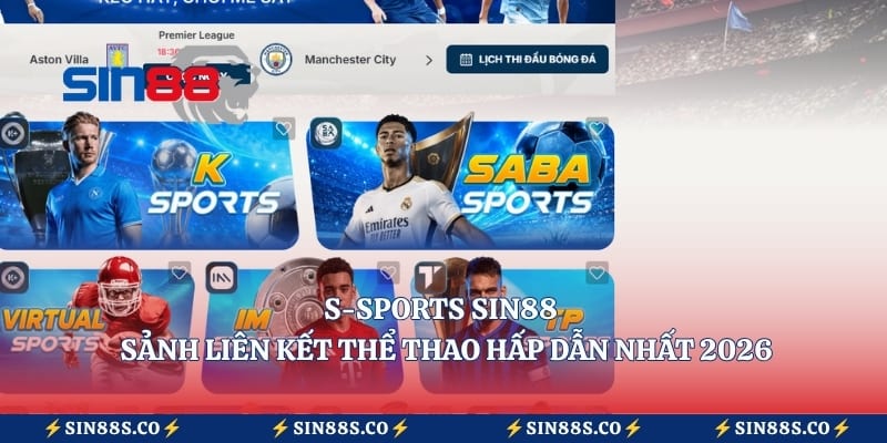 S-Sports Sin88 - Sảnh Liên Kết Thể Thao Hấp Dẫn Nhất 2026