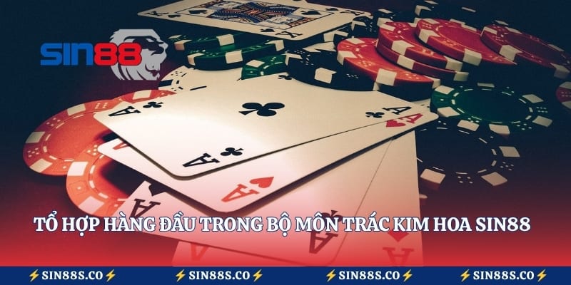 Tổ hợp hàng đầu trong bộ môn Trác Kim Hoa Sin88