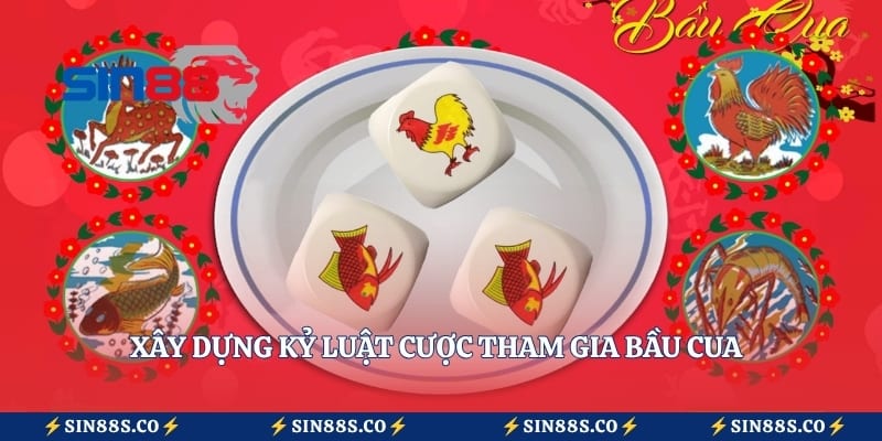 Xây dựng kỷ luật cược tham gia bầu cua 